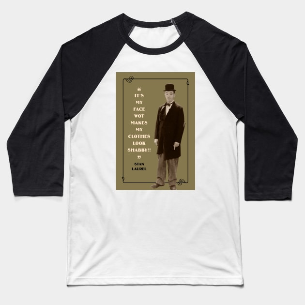 Laurel & Hardy Quotes: “It’s My Face Wot Makes My Clothes Look Shabby!” Baseball T-Shirt by PLAYDIGITAL2020